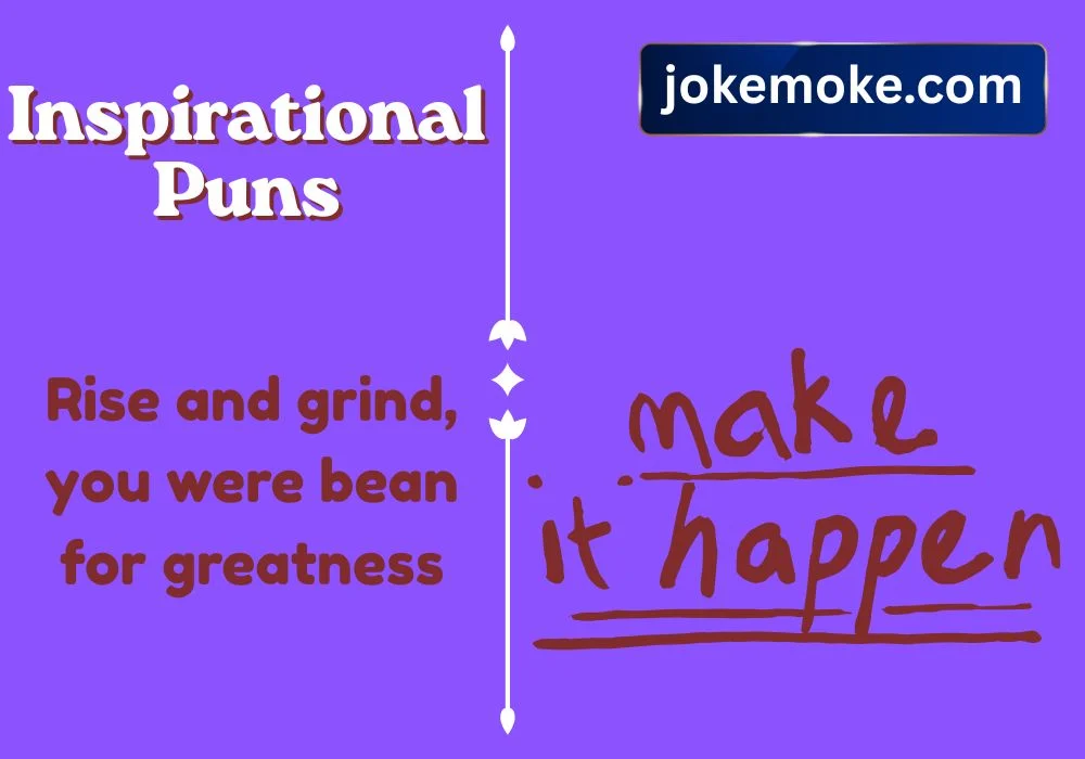 Inspirational puns one liners
