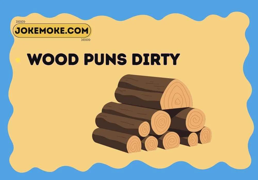 Wood puns dirty
