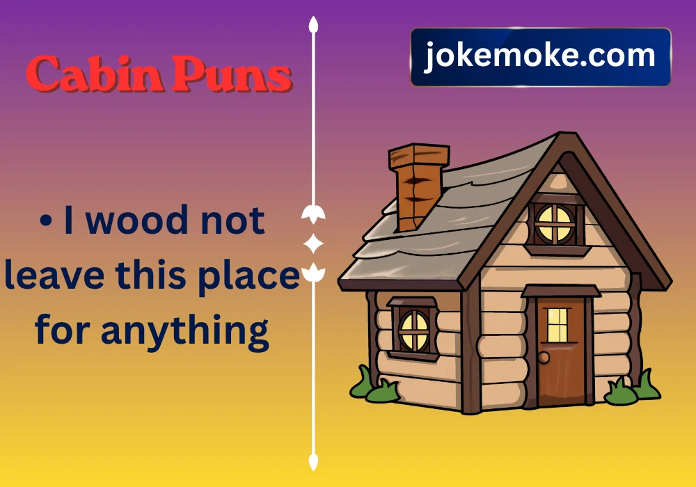Cabin Puns